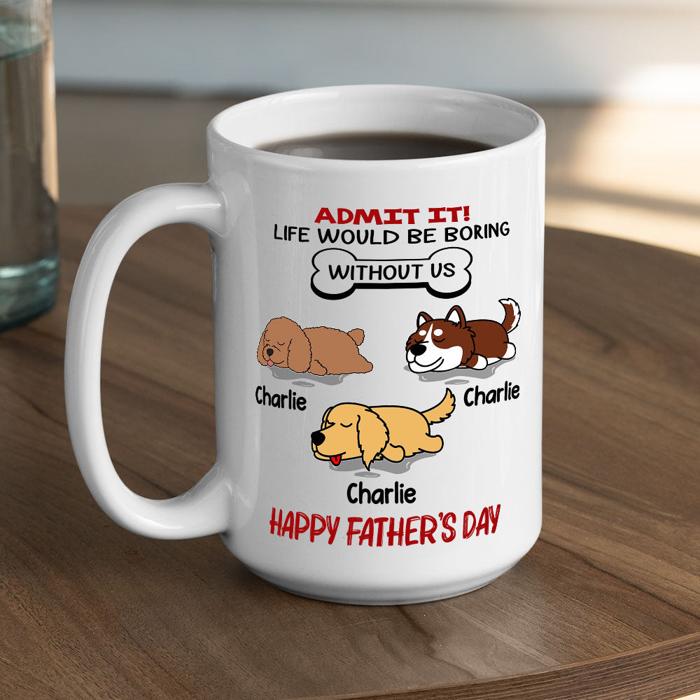 Life Would Be Boring Without Pet - Exquisitely Personalized Custom Coffee Mug for Pet Lovers
