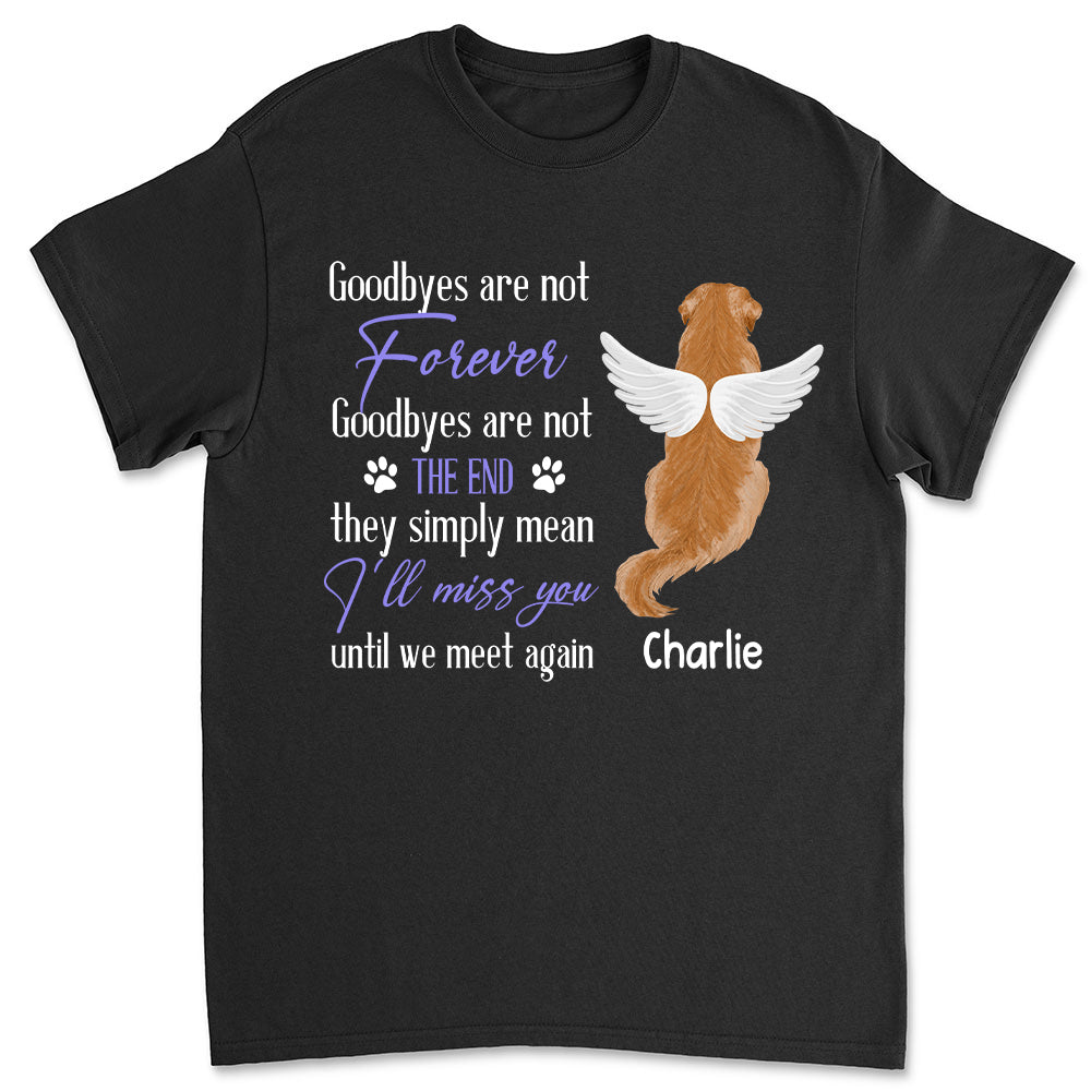 Goodbye Are Not Forever - Personalized Custom Unisex Memorial T-shirt for Pet Lovers