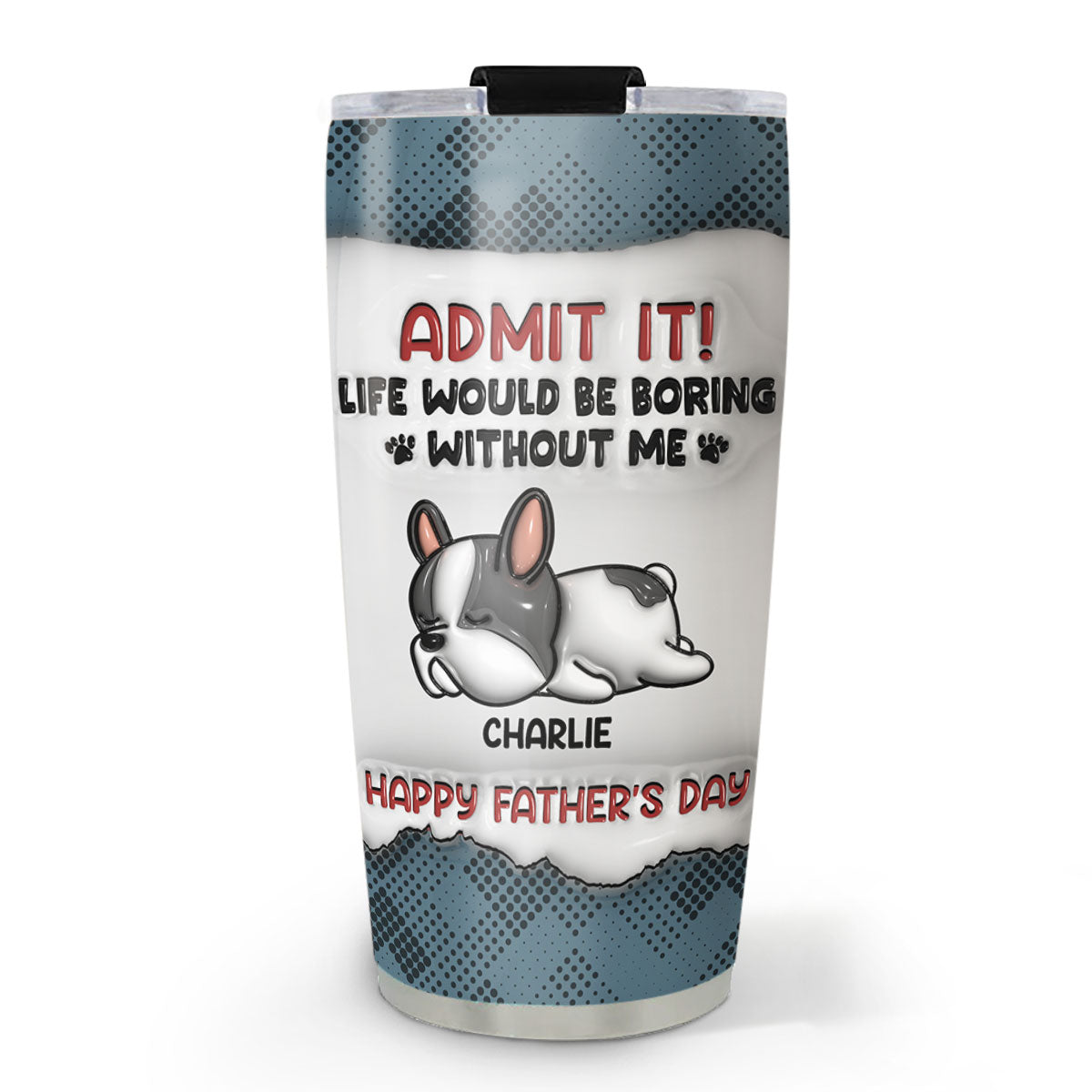 Admit It Version Pets - Personalized Custom 3D Inflated Effect 20oz Stainless Steel Tumbler for All Occasions