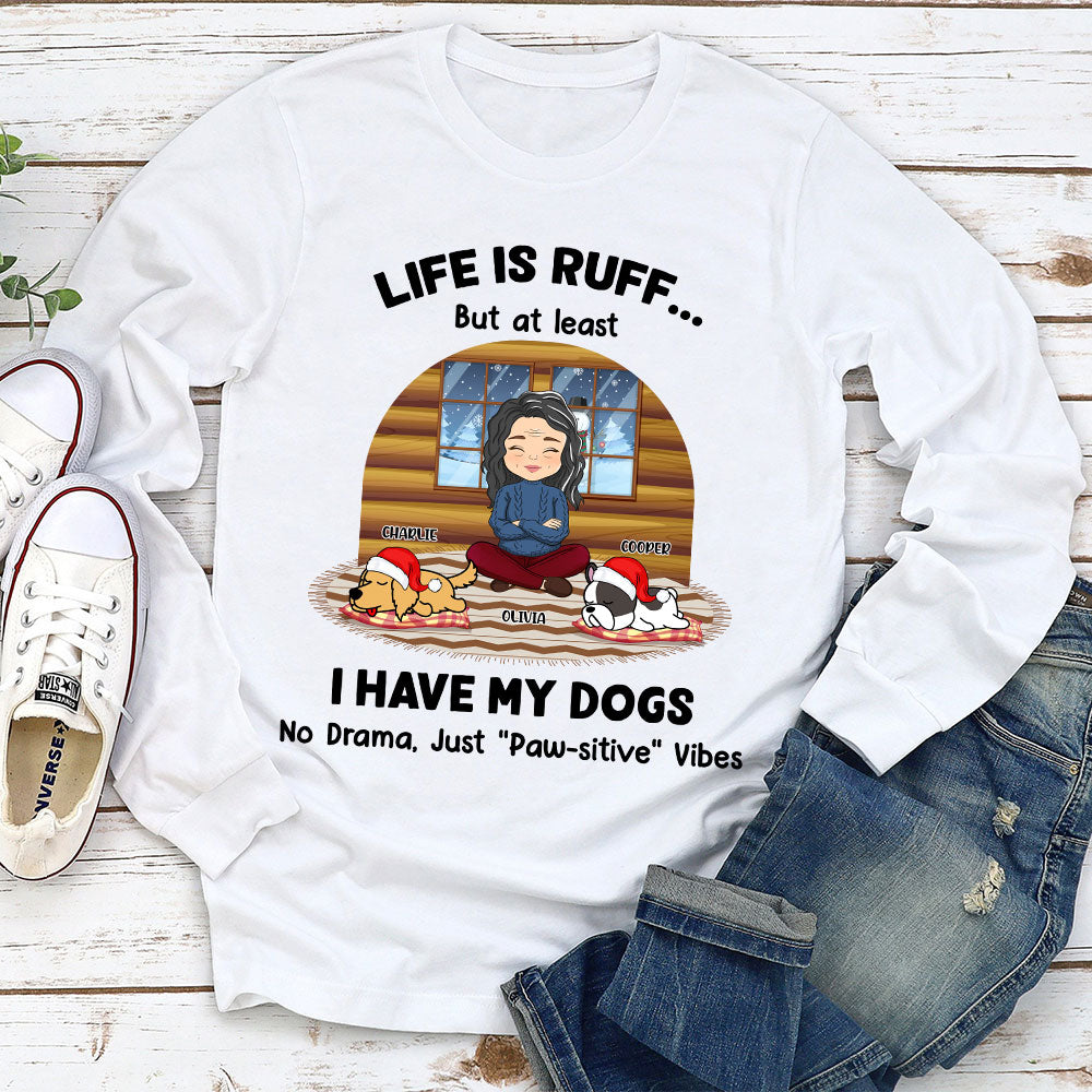 Life Is Ruff But I Have My Dogs - Personalized Custom Unisex 6.0 oz Long Sleeve T-shirt for Pet Lovers