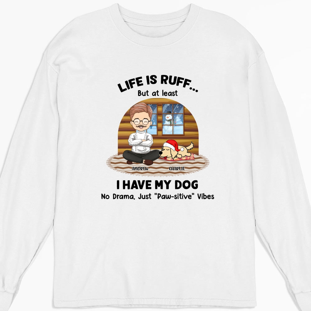 Life Is Ruff But I Have My Dogs - Personalized Custom Unisex 6.0 oz Long Sleeve T-shirt for Pet Lovers
