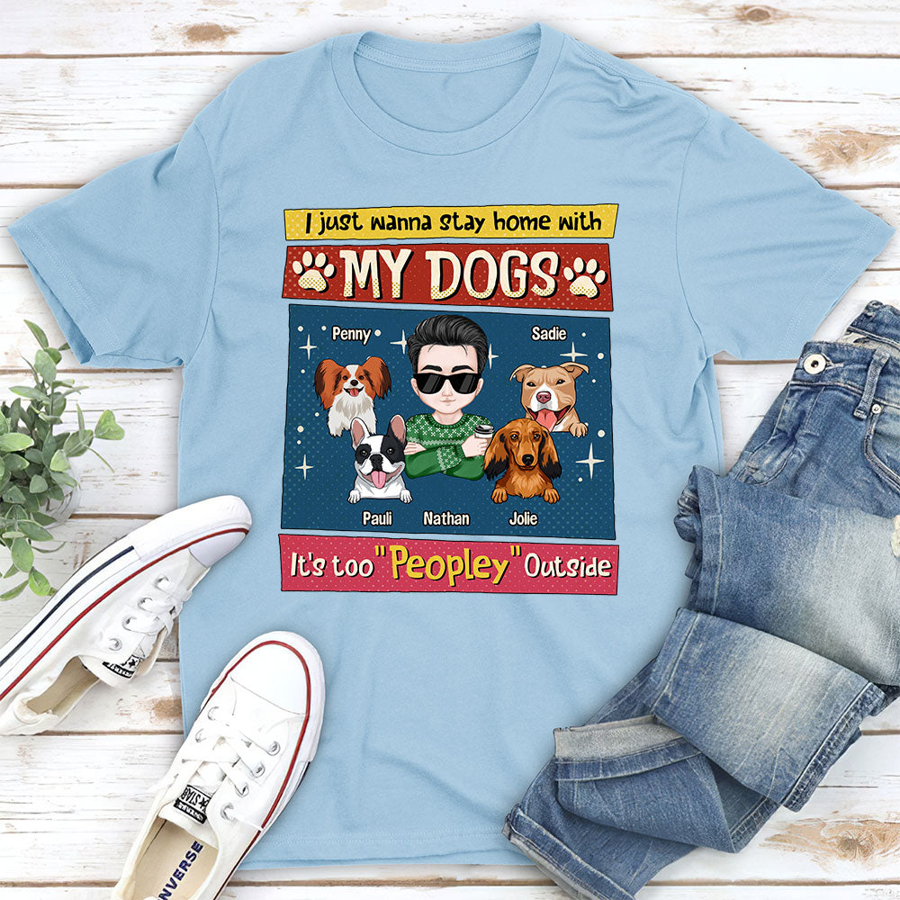 I Just Wanna Stay Home With My Dog - Personalized Custom Unisex 5.3 oz T-shirt for Pet Lovers