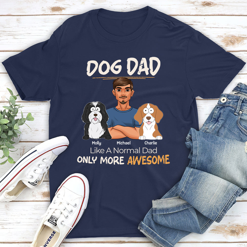 Like A Normal Dad Only More Awesome - Personalized Custom Unisex 5.3 oz T-shirt for Pet Lovers