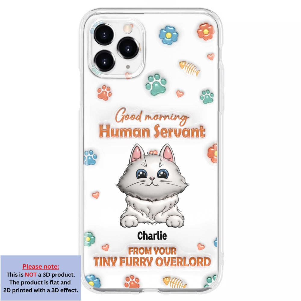 Good Morning Human Servant - Stunning Personalized Custom 3D Inflated Effect Phone Case for All Smartphones
