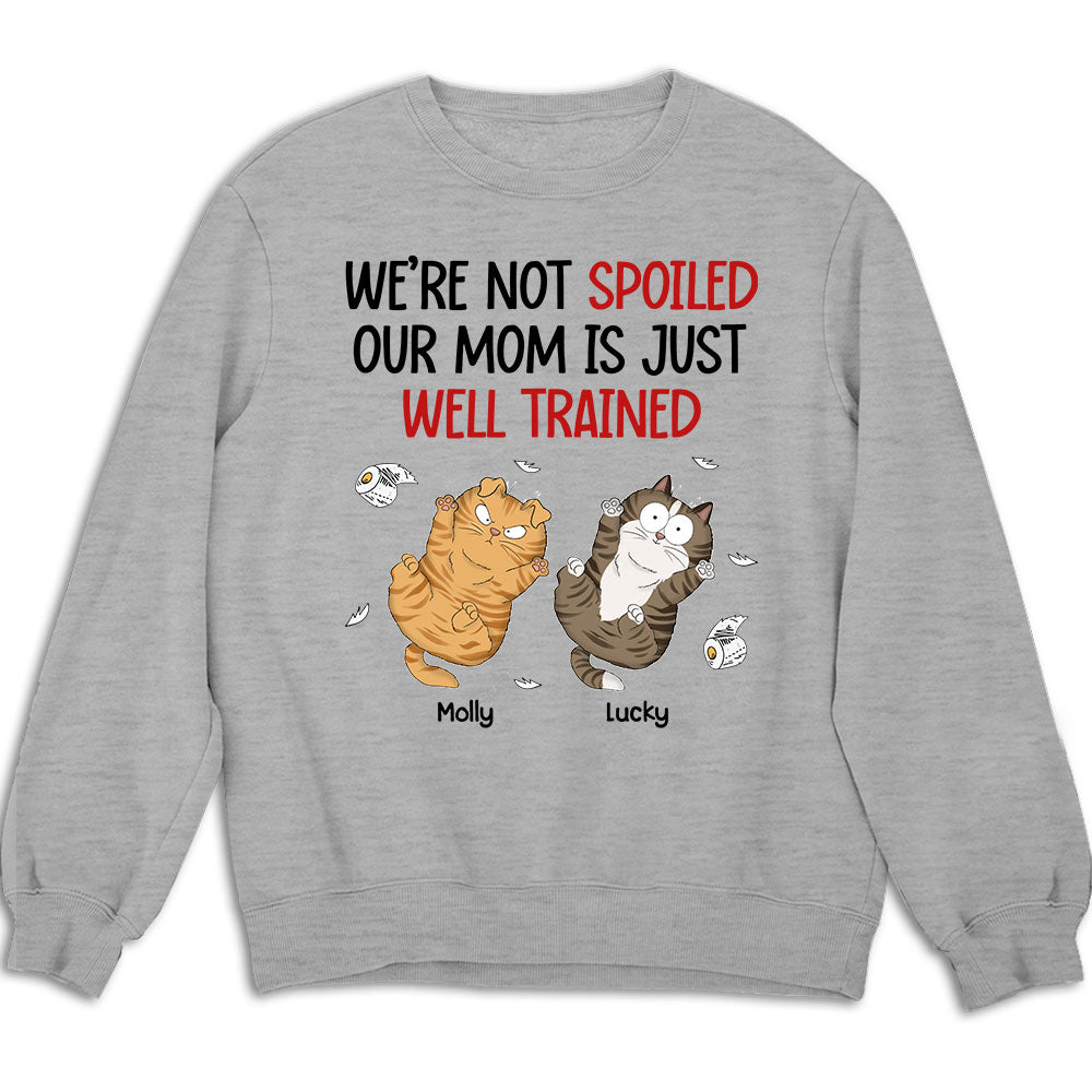 I Am Not Spoiled My Mom Is Just Well Trained - Personalized Custom Unisex 8.0 oz Sweatshirt for Pet Lovers