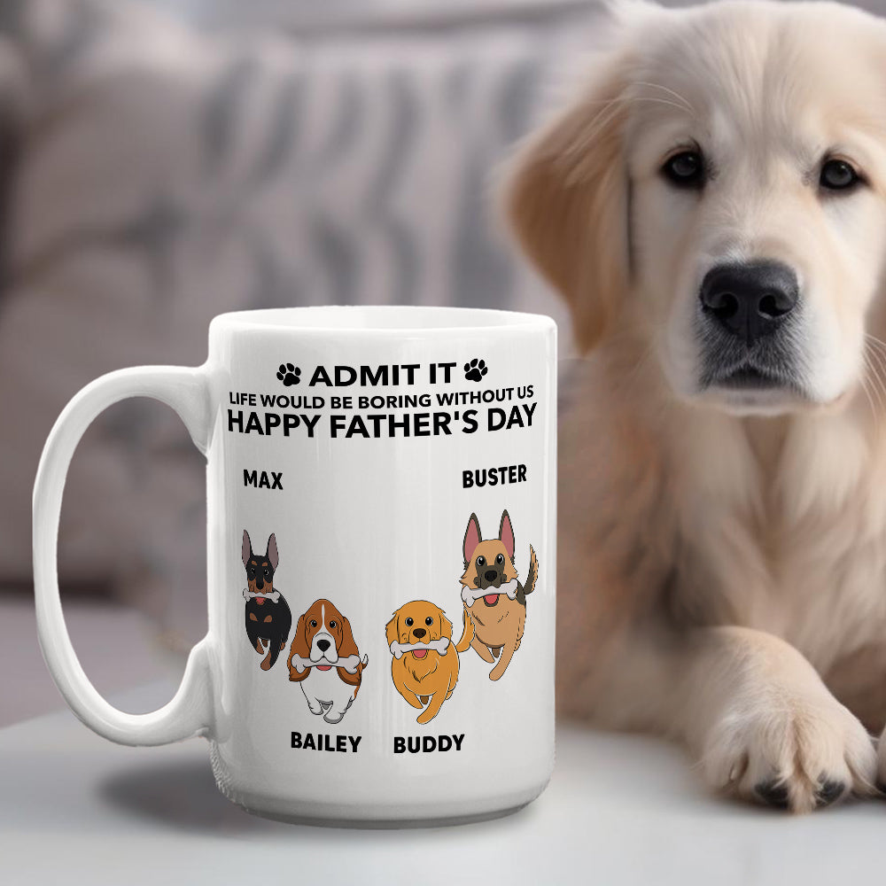 Life Would Be Boring Without Me - Personalized Custom Coffee Mug for Pet Lovers (11oz & 15oz)