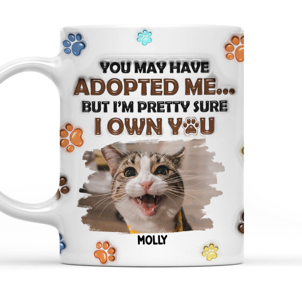 Personalized Custom 3D Inflated Effect You May Have Adopted Cats Photo Mug - 11oz High - Quality Ceramic