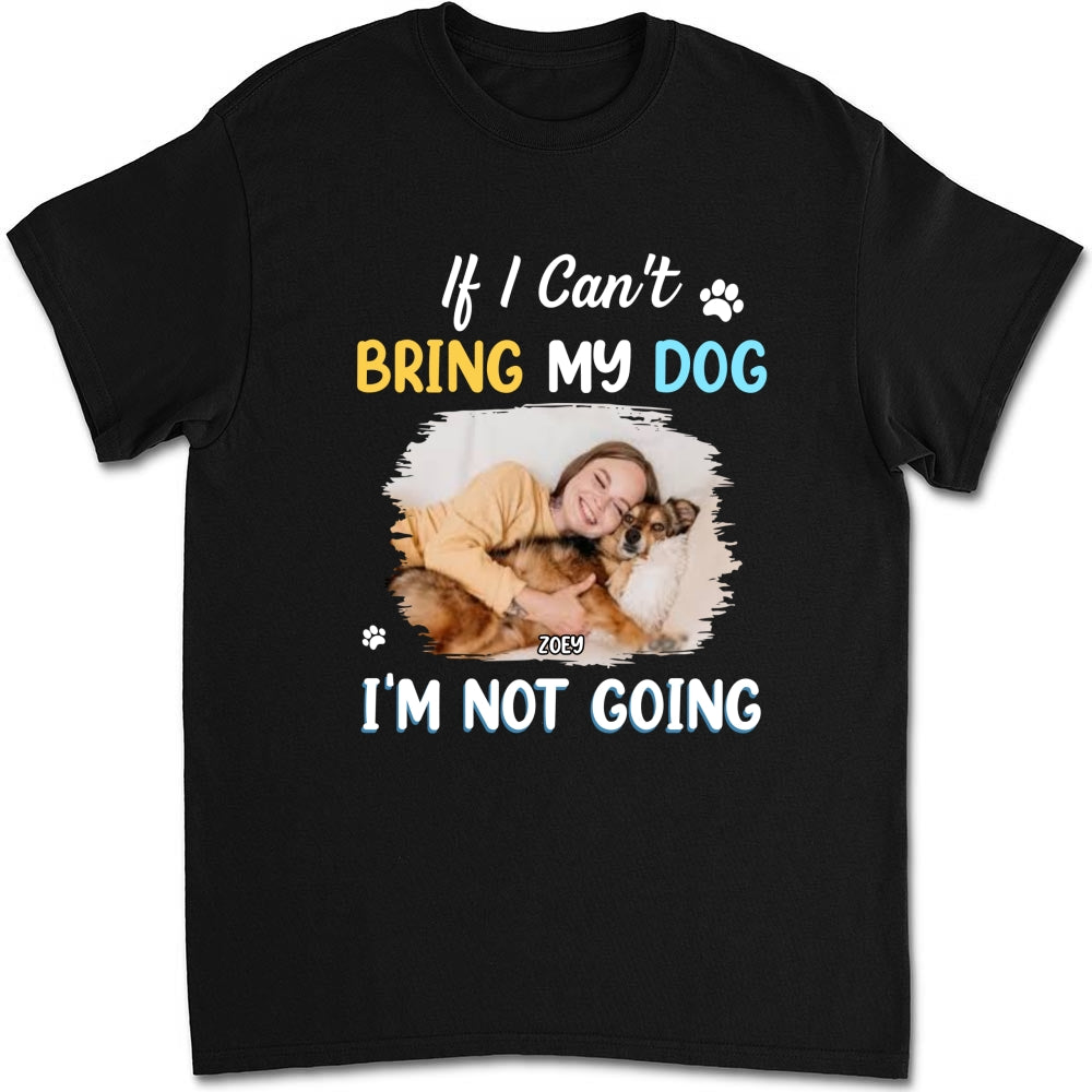 I Am Not Going Personalized Custom Unisex Photo T-shirt - Ideal Gift for Pet Lovers