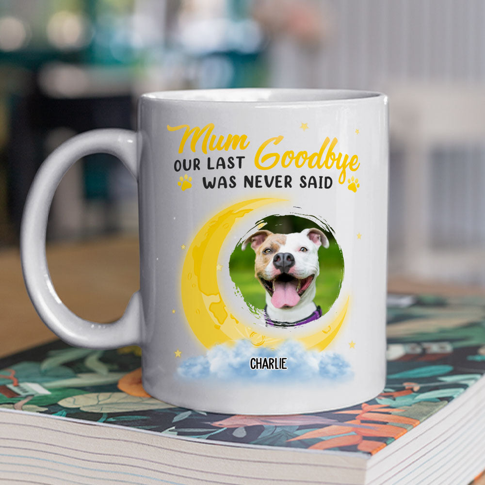 Mom Our Last Goodbye - Personalized Custom 11oz/15oz Coffee Mug for Pet Lovers