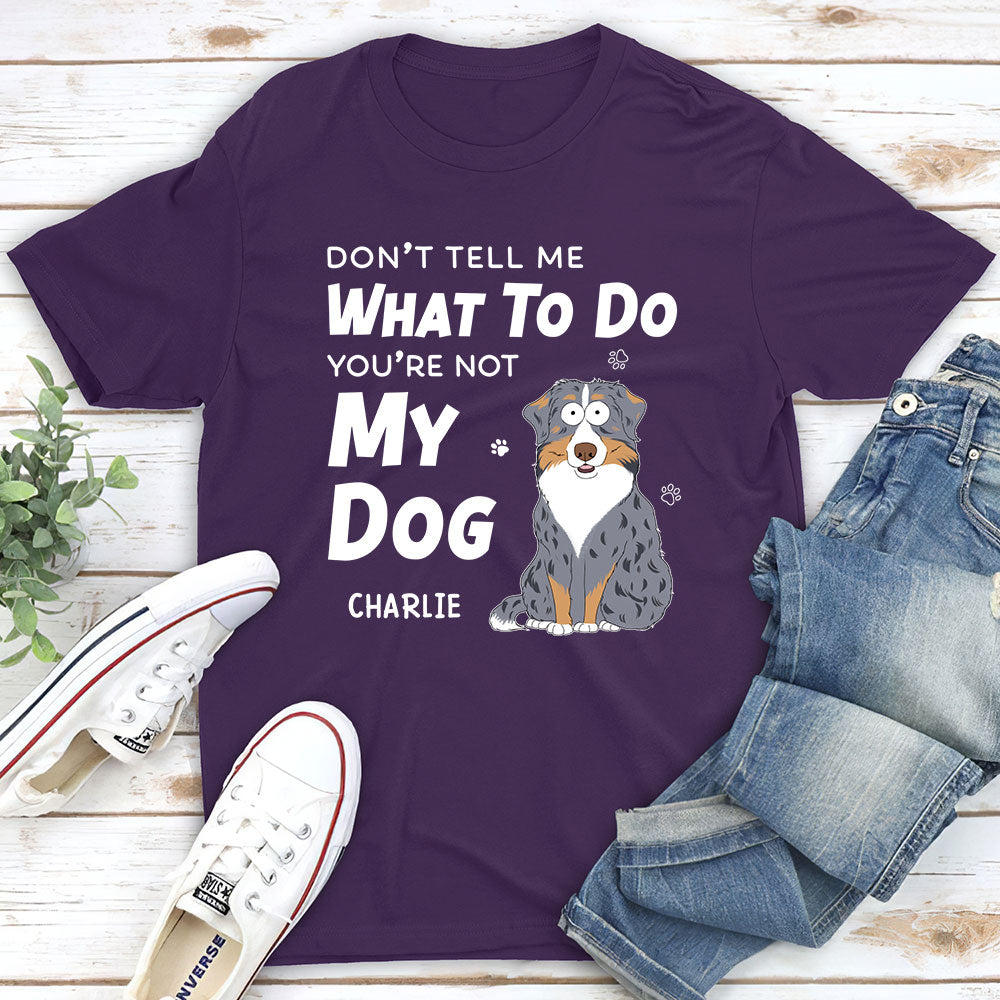 Exclusive 'Don't Tell Me What To Do' Personalized Custom Unisex T-shirt for Pet Lovers