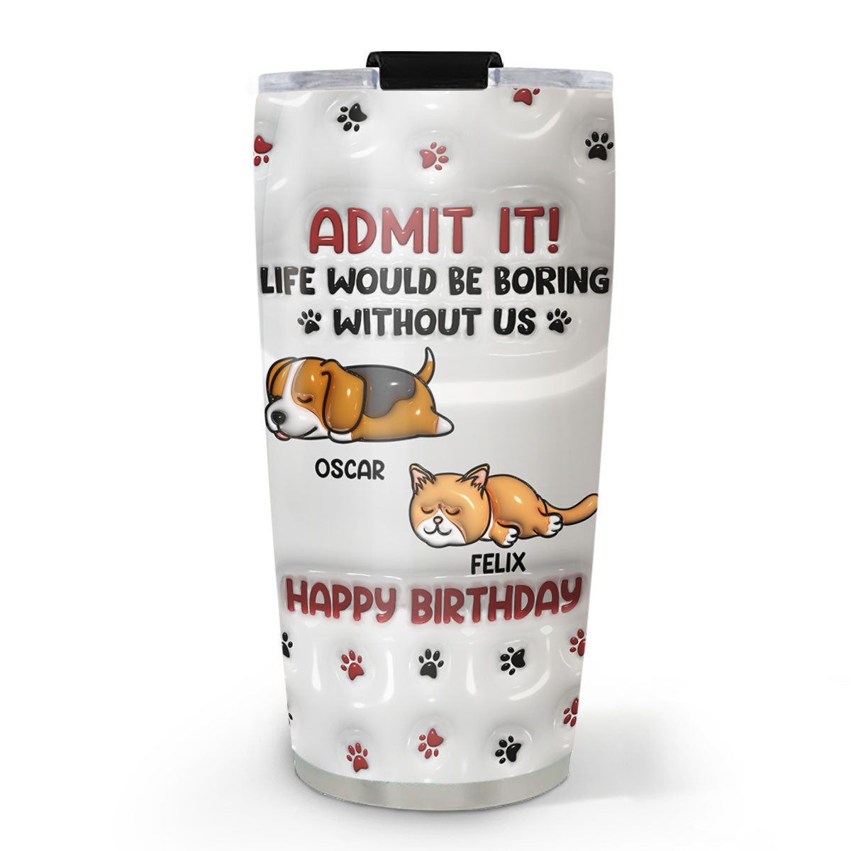 Life Without Us Version Pets - Personalized Custom 3D Inflated Effect 20oz Stainless Steel Tumbler for Sports, Travel, and Gifting