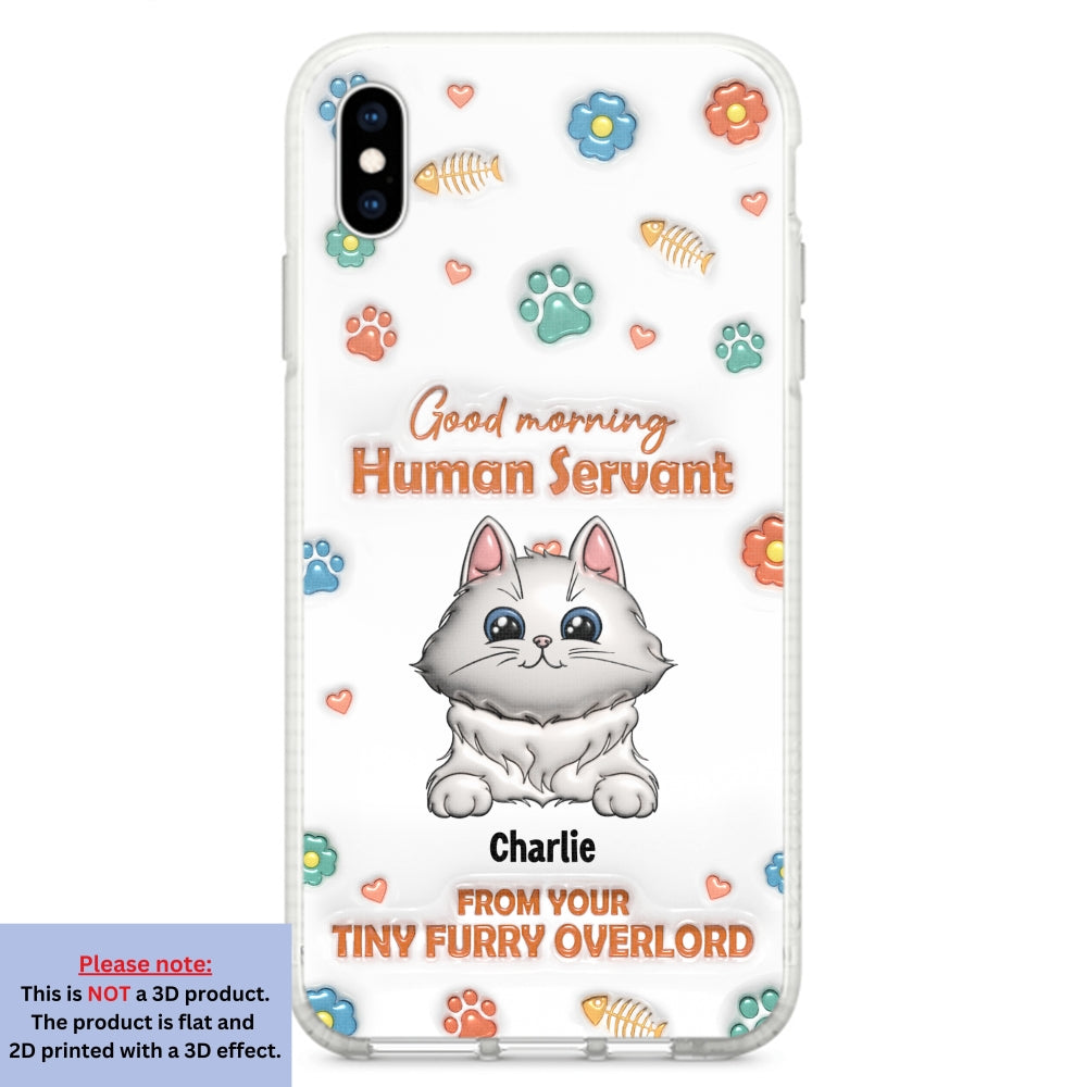 Good Morning Human Servant - Stunning Personalized Custom 3D Inflated Effect Phone Case for All Smartphones
