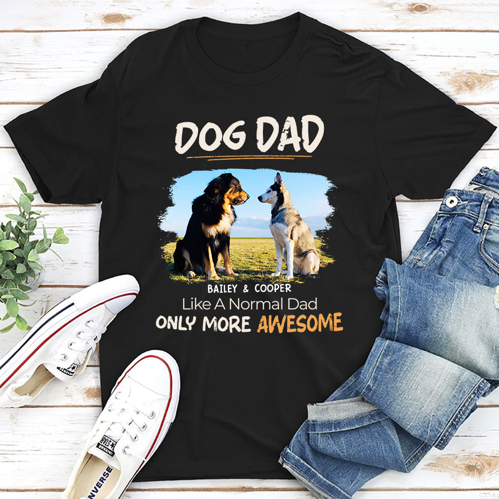 Like A Normal Dad Only More Awesome - Personalized Custom Unisex 5.3 oz T-shirt for Pet Lovers